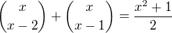 ${x \choose x-2} + {x \choose x-1} = \frac{x^2+1}{2}$