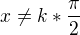 $x \neq k*\frac{\pi }{2}$