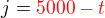$j=\color {red}5000-t $