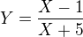 $Y=\frac{X-1}{X+5}$