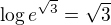 $\log e^{\sqrt3} = \sqrt3$