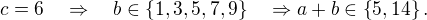 $c=6\quad\Rightarrow\quad b\in\{1,3,5,7,9\}\quad\Rightarrow a+b\in\{ 5,14\}.$