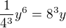 $\frac{1}{4^3}y^6=8^3y$