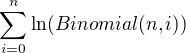 $\sum_{i=0}^{n}\ln( Binomial(n,i))$