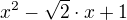 $x^2-\sqrt2\cdot x+1$