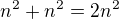 $n^{2} + n^{2} = 2n^2 $