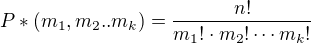 $P*(m_1,m_2..m_k)=\frac{n!}{m_1! \cdot m_2! \cdots m_k!}$