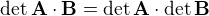 $\det{\mathbf{A}\cdot\mathbf{B}}=\det{\mathbf{A}}\cdot\det{\mathbf{B}}$