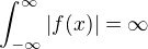 $\int_{-\infty }^{\infty }|f(x)| = \infty$