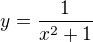 $y= \frac{1}{x^2 +1}$