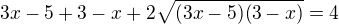 $3x-5+3-x+2\sqrt{(3x-5)(3-x)}=4$