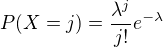 $P(X=j)=\frac{\lambda ^{j}}{j!}e^{-\lambda }$