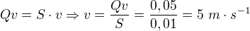 $Qv=S\cdot v\Rightarrow v=\frac{Qv}{S}=\frac{0,05}{0,01}=5\text{ }m\cdot s^{-1}$