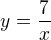 $y=\frac{7}{x}$
