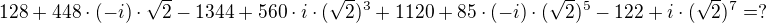 $128+448\cdot (-i)\cdot \sqrt{2}-1344+560\cdot i\cdot (\sqrt{2})^{3}+1120+85\cdot (-i)\cdot (\sqrt{2})^{5}-122+i\cdot (\sqrt{2})^{7} = ?$