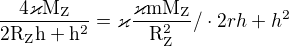 $\frac{\mathrm{4\varkappa M_{Z}} }{\mathrm{2R_{Z}h+h^{2}} }=\varkappa\frac{\mathrm{\varkappa mM_{Z}} }{\mathrm{R_{Z}^{2}} }/\cdot 2rh+h^{2}$