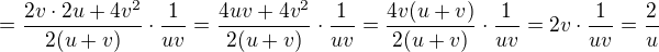 $=\frac{2v\cdot 2u+4v^2}{2(u+v)}\cdot \frac{1}{uv}=\frac{4uv+4v^2}{2(u+v)}\cdot \frac{1}{uv}=\frac{4v(u+v)}{2(u+v)}\cdot \frac{1}{uv}=2v\cdot \frac{1}{uv}=\frac 2u$