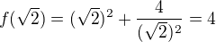 $f(\sqrt{2})=(\sqrt{2})^{2}+\frac{4}{(\sqrt{2})^{2}}=4$