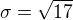 $\sigma = \sqrt{17}$