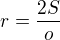 $r=\frac{2S}{o}$