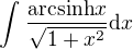 $\int_{}^{} \frac{\mathrm{arcsinh} x}{\sqrt{1+x^2}} \d x$
