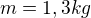 $m=1,3kg$
