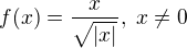 $f(x)=\frac{x}{\sqrt{|x|}},\; x\neq0$