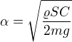 kopírovat do textarea $\alpha=\sqrt{\frac{\varrho SC}{2mg}}$