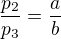 $\frac{p_2}{p_3}=\frac{a}{b}$