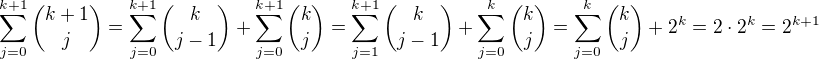 $\sum_{j=0}^{k+1}{k+1\choose j}=\sum_{j=0}^{k+1}{k\choose j-1}+\sum_{j=0}^{k+1}{k\choose j}=\sum_{j=1}^{k+1}{k\choose j-1}+\sum_{j=0}^{k}{k\choose j}=\sum_{j=0}^{k}{k\choose j}+2^k=2\cdot2^k=2^{k+1}$