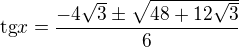 $\text{tg}x=\frac{-4\sqrt{3}\pm \sqrt{48+12\sqrt{3}}}{6}$