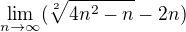 $ \lim_{n\to\infty } (\sqrt[2]{4n^2-n}-2n)$