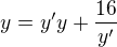 $y=y^{\prime}y+\frac{16}{y^{\prime}}$