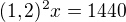 $(1,2)^2x=1440$