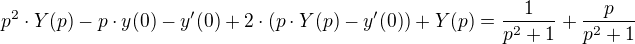 $p^2\cdot Y(p)-p\cdot y(0)-y'(0)+2\cdot (p\cdot Y(p)-y'(0))+Y(p)=\frac{1}{p^2+1}+\frac{p}{p^2+1}$
