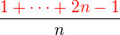 $\frac {\color {red}1+\cdots + 2n-1\color {black}}{n}$