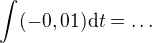 ${\int_{}^{}(-0,01)\d t}=\ldots$