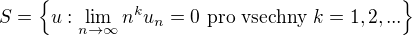 $S=\{u: \lim_{n \to \infty} n^k u_n=0 \text{ pro vsechny } k=1,2,... \}$