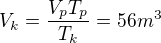 $V_{k}=\frac{V_{p}T_{p}}{T_{k}}=56 m^{3}$
