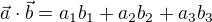 $\vec{a}\cdot\vec{b}=a_1b_1+a_2b_2+a_3b_3$