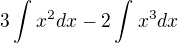 $3\int_{}^{} x^{2}dx-2\int_{}^{}x^{3} dx$