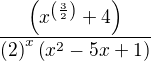 $\frac{\left(x^{\left(\frac{3}{2}\right)}+4\right)}{\left(2\right)^{x}\left(x^{2}-5x+1\right)}$
