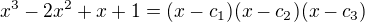 $x^3-2x^2+x+1=(x-c_1)(x-c_2)(x-c_3)$