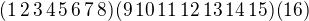 $(1\,2\,3\,4\,5\,6\,7\,8)(9 \,10 \,11 \,12 \,13 \,14 \,15)(16)$
