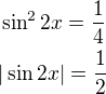 $\sin^2{2x}=\frac 14\nl |\sin 2x|=\frac{1}{2}$