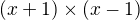$(x+1)�(x-1)$