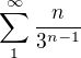 $\sum_{1}^{\infty }\frac{n}{3^{n-1}}$