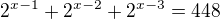 $2^{x-1}+2^{x-2}+2^{x-3}=448$