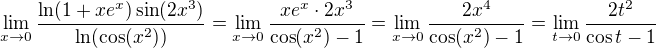 $\lim_{x\to 0} \frac{\ln(1+xe^x)\sin(2x^3)}{\ln(\cos(x^2))} = \lim_{x\to 0} \frac{xe^x \cdot 2x^3}{\cos(x^2) - 1}= \lim_{x\to 0} \frac{2x^4}{\cos(x^2) - 1}= \lim_{t\to 0} \frac{2t^2}{\cos t - 1}$