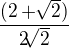 $\frac{(2+\sqrt[]{2})}{2\sqrt[]{2}}$